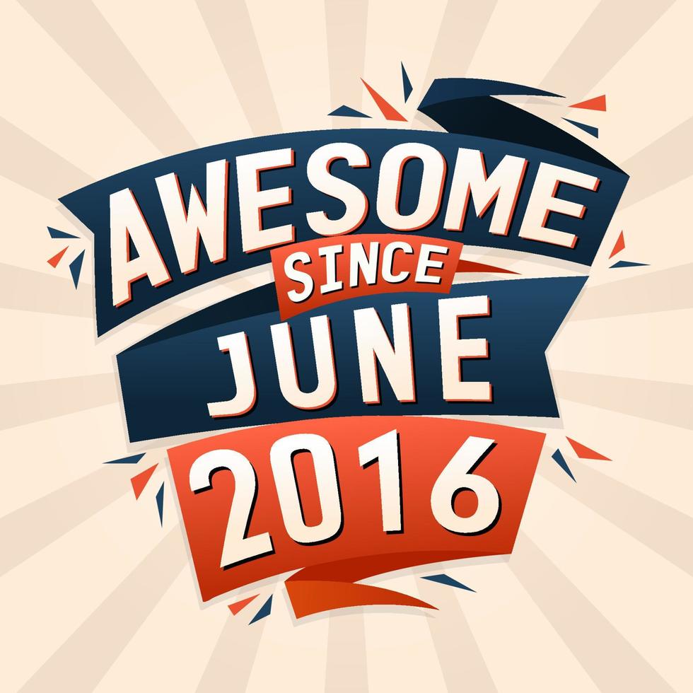 Awesome since June 2016. Born in June 2016 birthday quote vector design