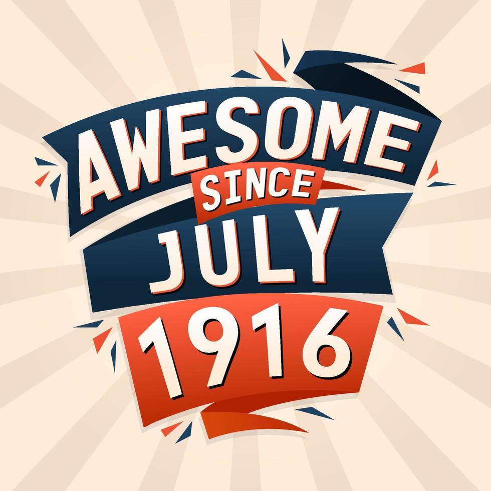 Awesome since July 1916. Born in July 1916 birthday quote vector design