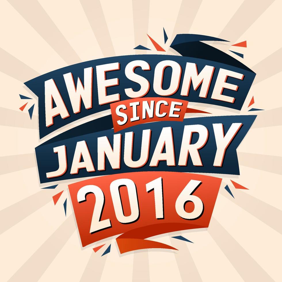 Awesome since January 2016. Born in January 2016 birthday quote vector design