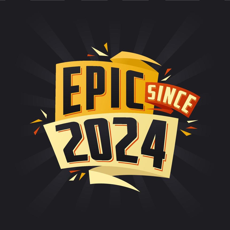 Epic since 2024. Born in 2024 birthday quote vector design 12936657