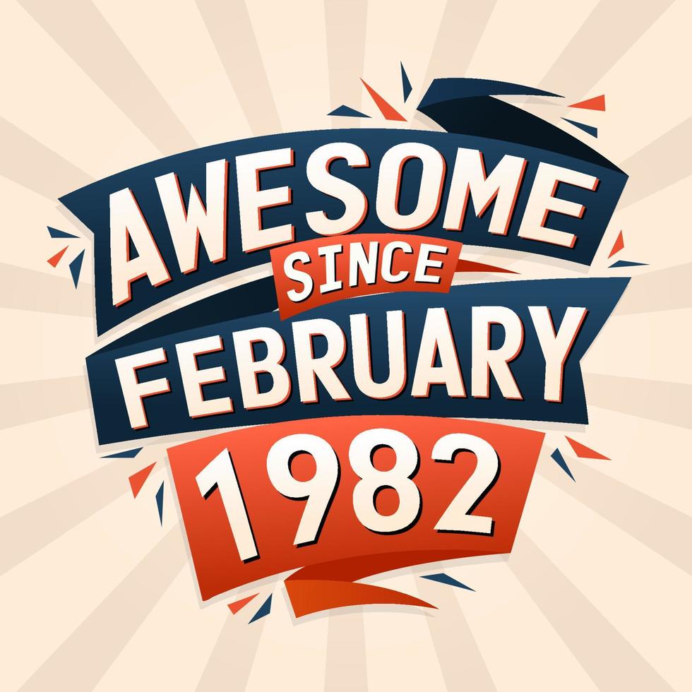 Awesome since February 1982. Born in February 1982 birthday quote vector design