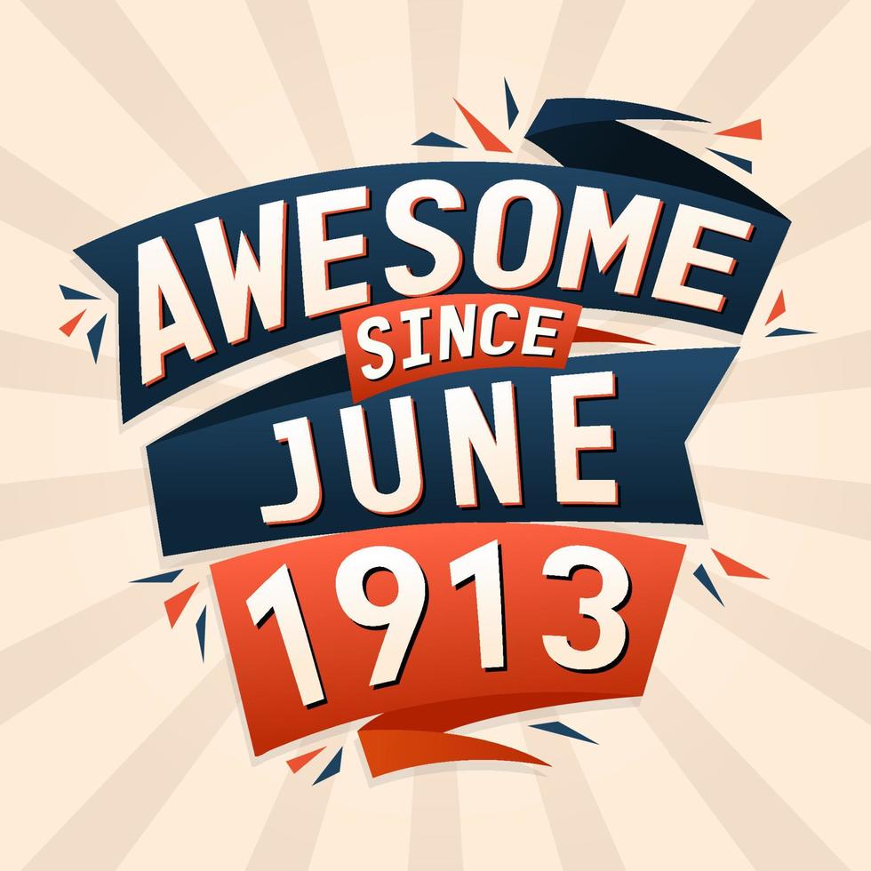 Awesome since June 1913. Born in June 1913 birthday quote vector design