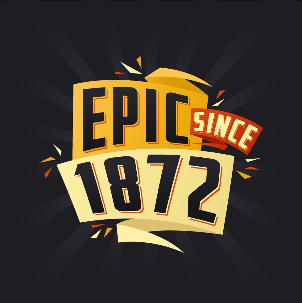 Epic since 1872. Born in 1872 birthday quote vector design