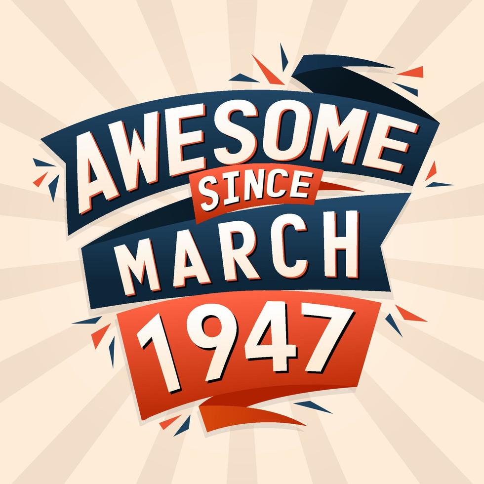 Awesome since March 1947. Born in March 1947 birthday quote vector design