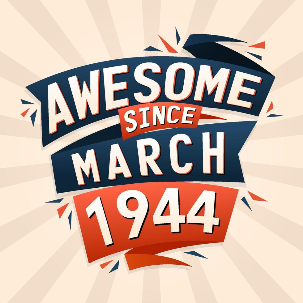 Awesome since March 1944. Born in March 1944 birthday quote vector design