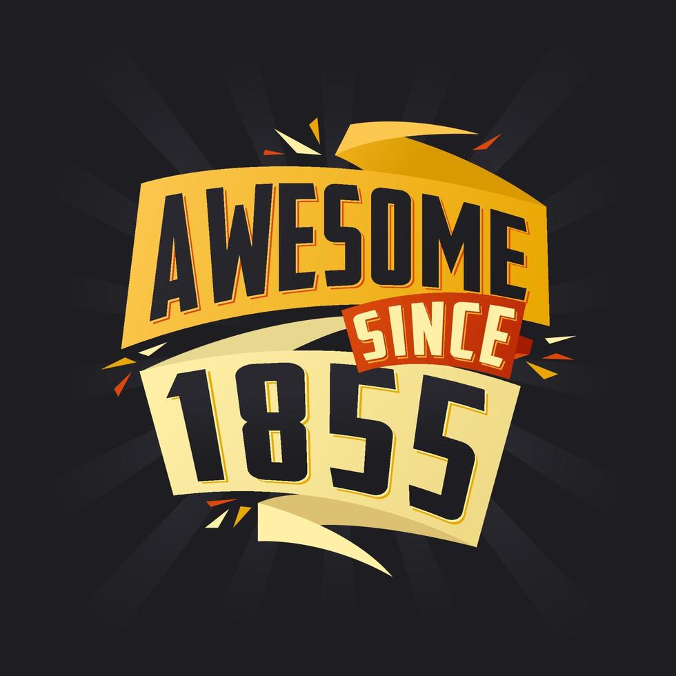Awesome since 1855. Born in 1855 birthday quote vector design