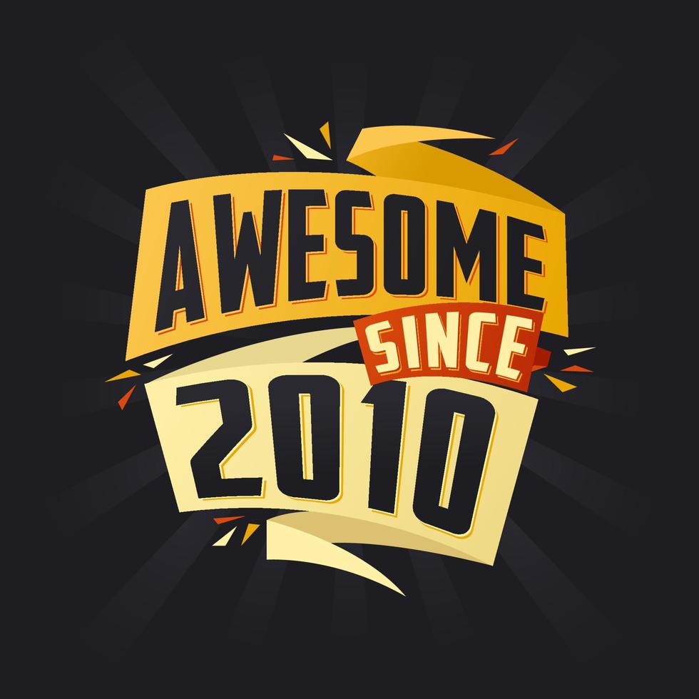 Awesome since 2010. Born in 2010 birthday quote vector design