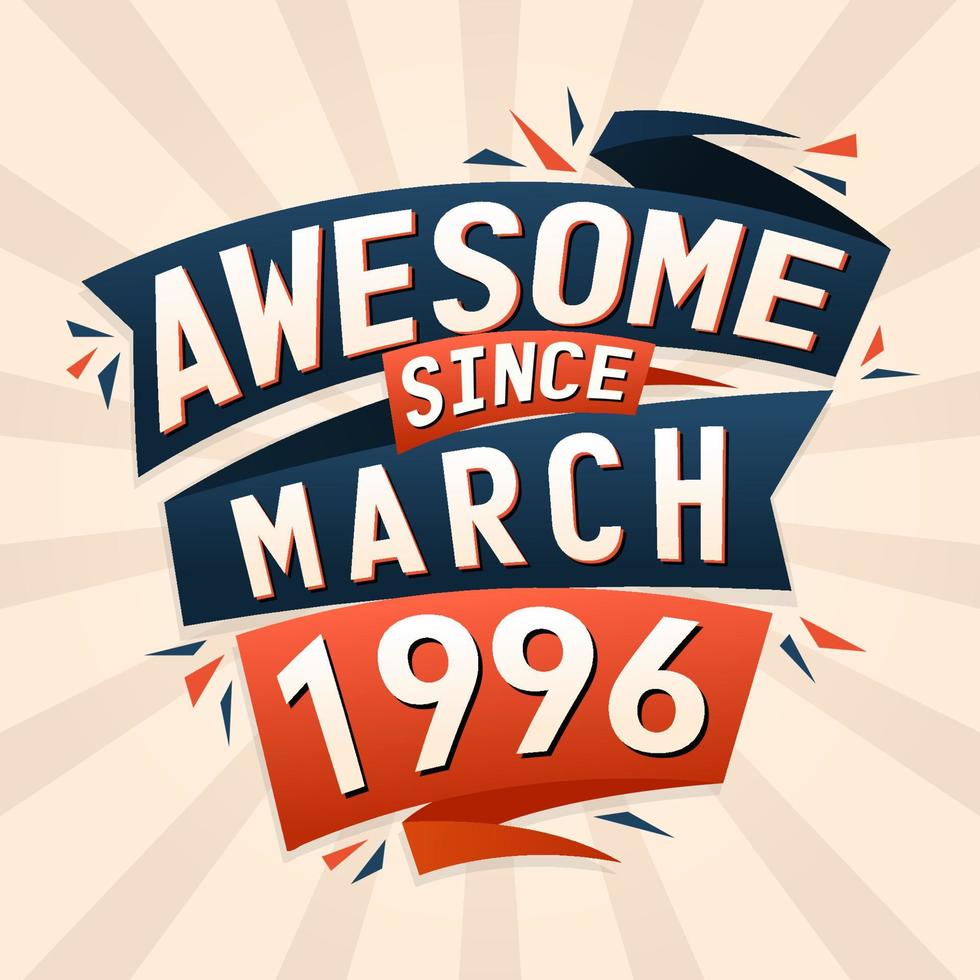 Awesome since March 1996. Born in March 1996 birthday quote vector design