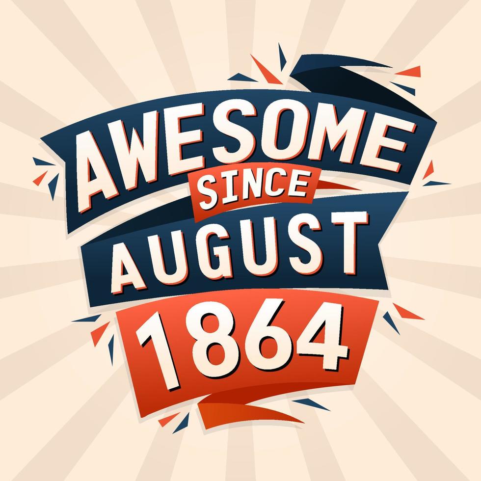 Awesome since August 1864. Born in August 1864 birthday quote vector design