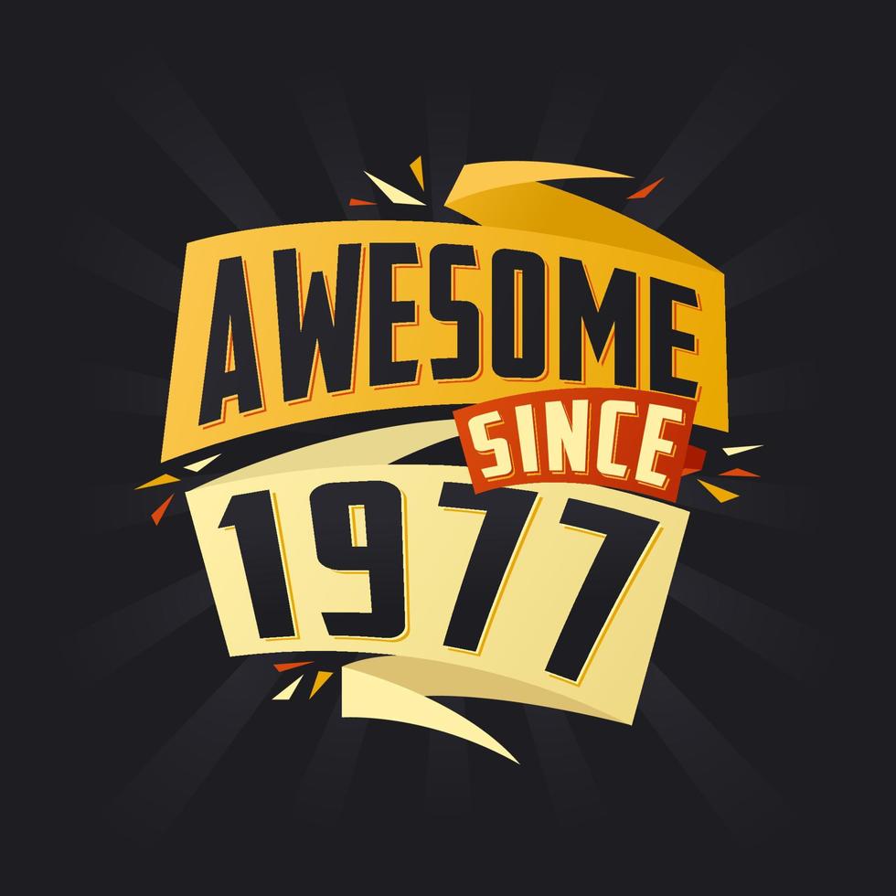 Awesome since 1977. Born in 1977 birthday quote vector design