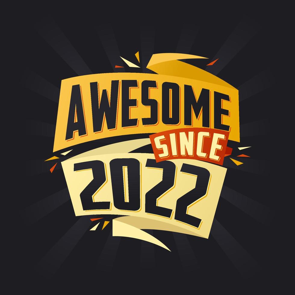 Awesome since 2022. Born in 2022 birthday quote vector design