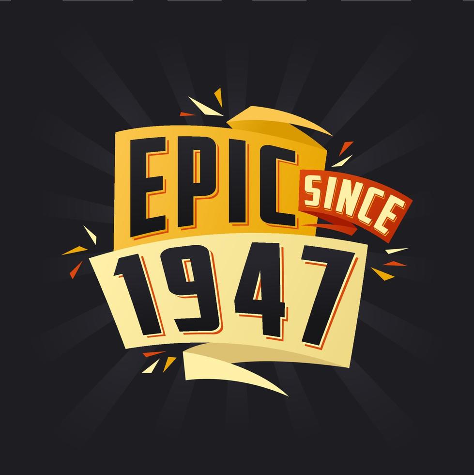 Epic since 1947. Born in 1947 birthday quote vector design