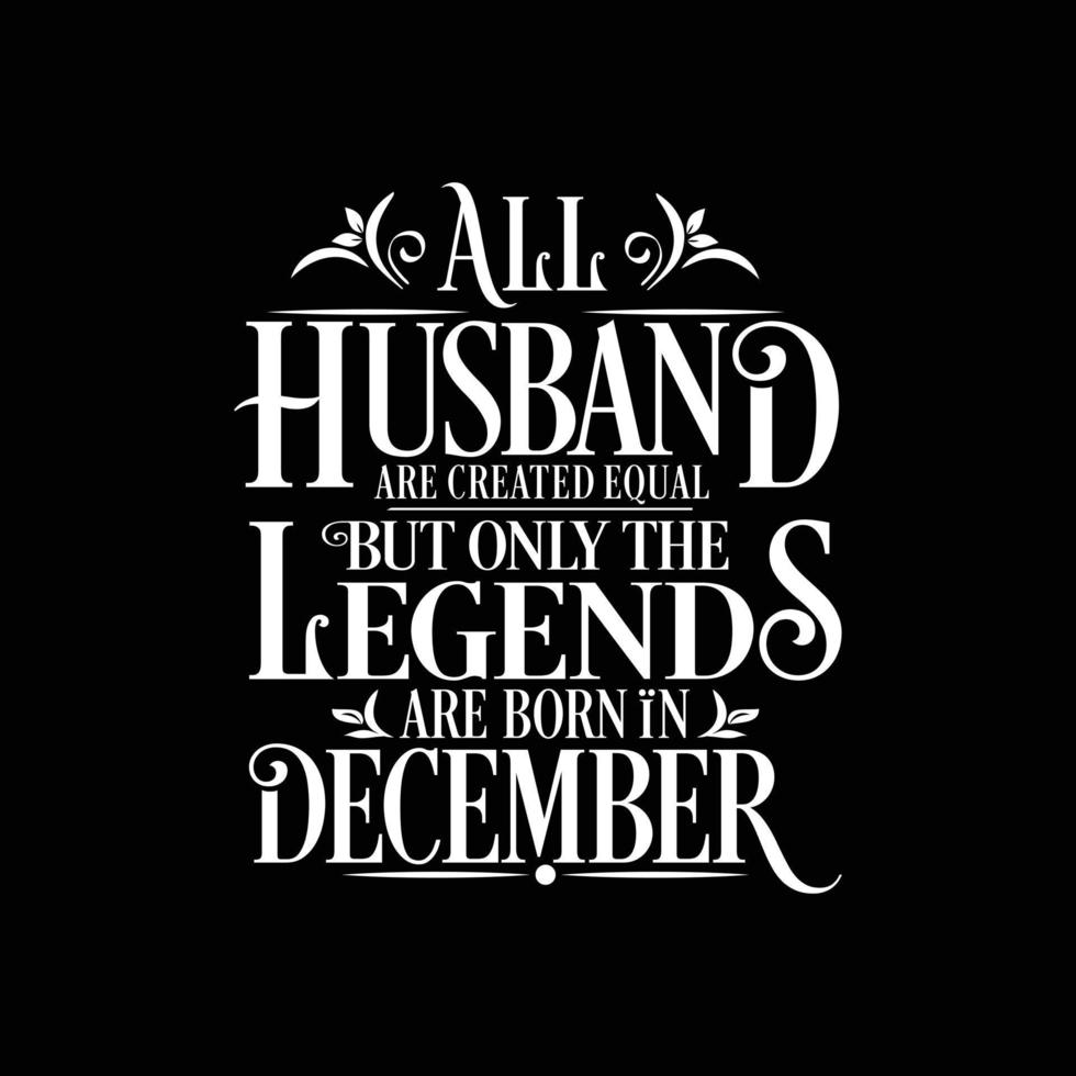 All Husband are created equal but only the legends are born in. Birthday And Wedding Anniversary Typographic Design Vector. Free vector