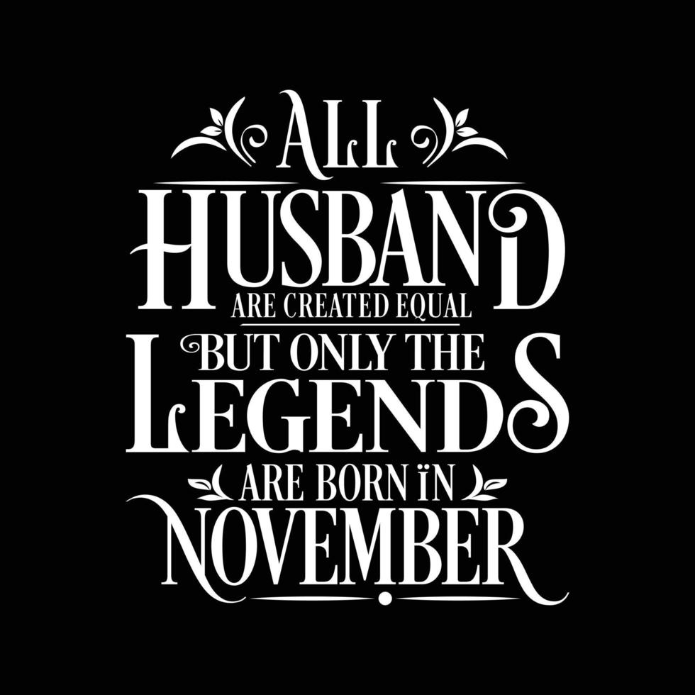 All Husband are created equal but only the legends are born in. Birthday And Wedding Anniversary Typographic Design Vector. Free vector