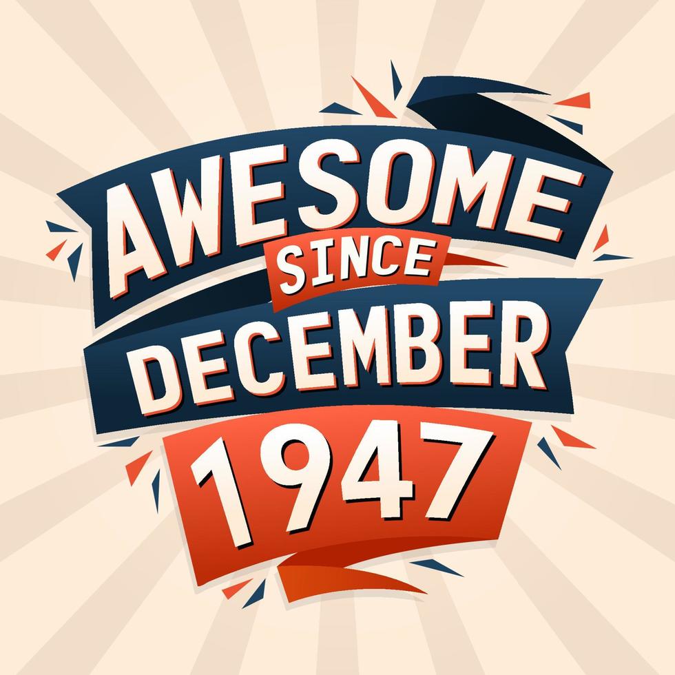 Awesome since December 1947. Born in December 1947 birthday quote vector design