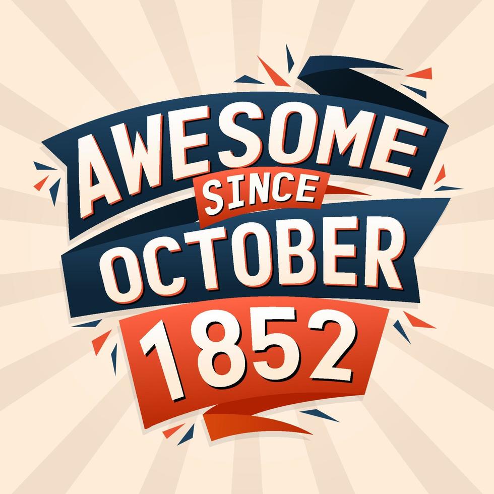 Awesome since October 1852. Born in October 1852 birthday quote vector design