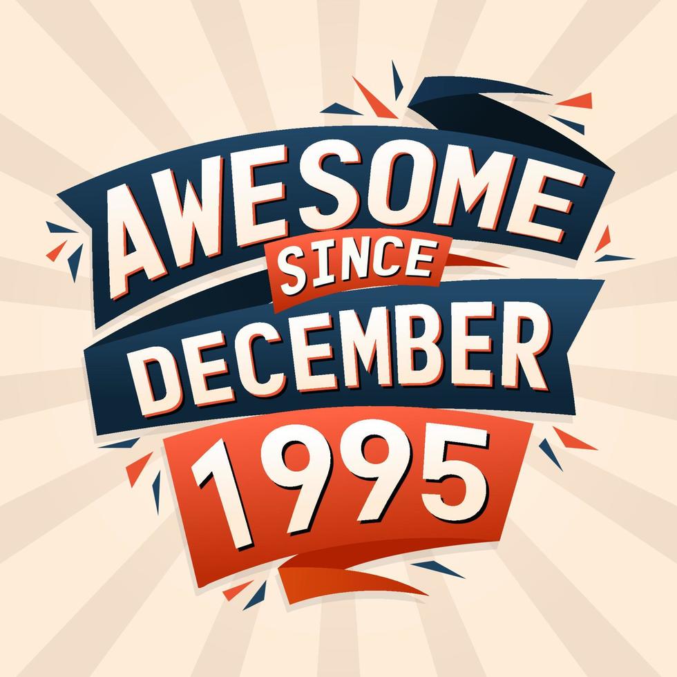 Awesome since December 1995. Born in December 1995 birthday quote vector design