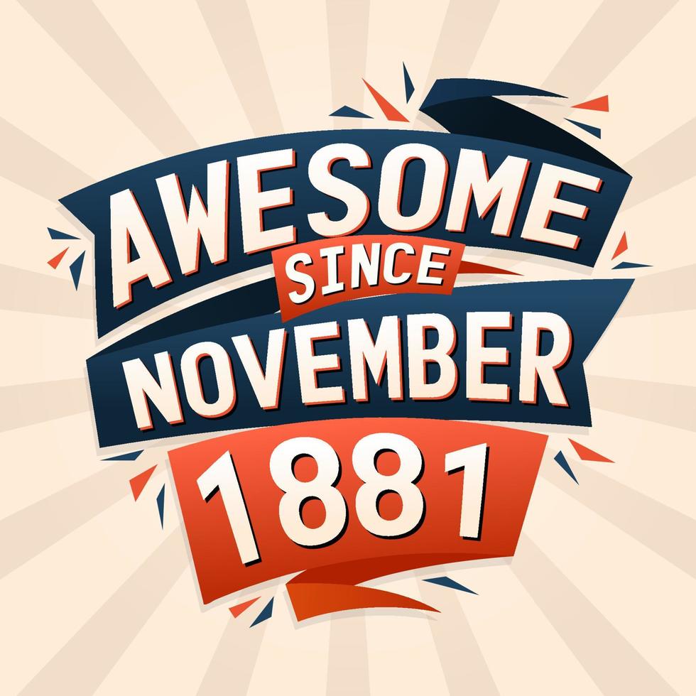 Awesome since November 1881. Born in November 1881 birthday quote vector design