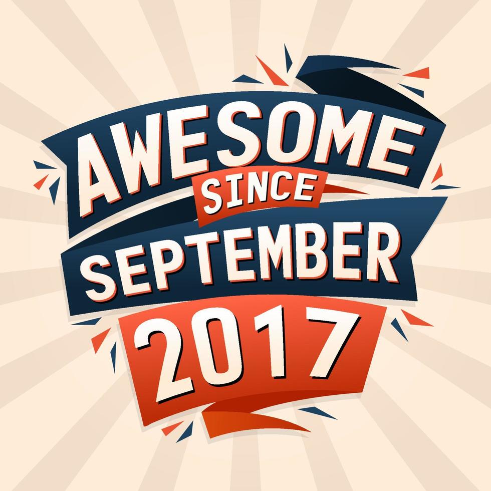 Awesome since September 2017. Born in September 2017 birthday quote vector design