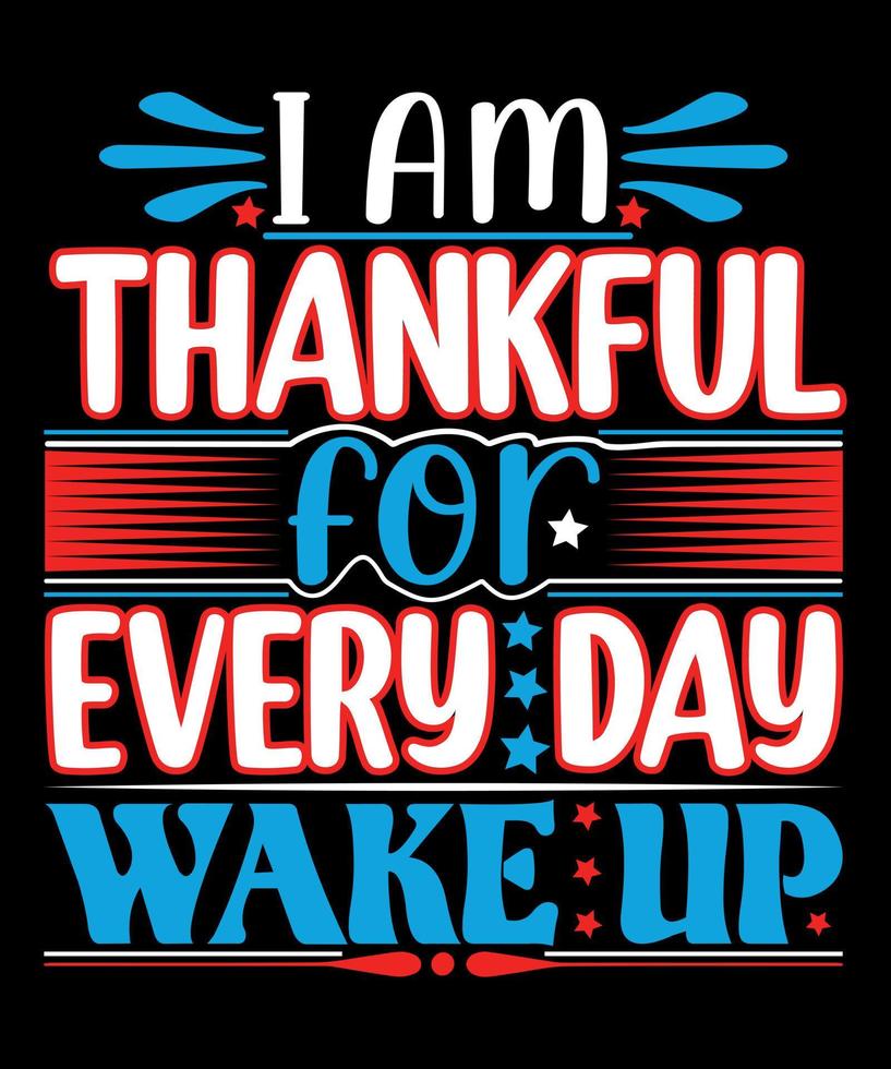 I Am Thankful for Every Day Wake Up vector