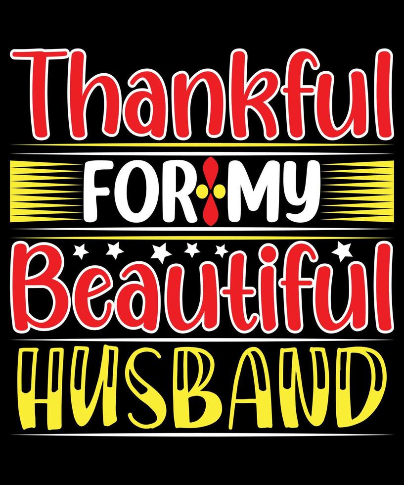 Thankful For My Beautiful Husband Quotes T-Shirt Design. The Best  Thanks Giving Quotes T-Shirt Design. vector