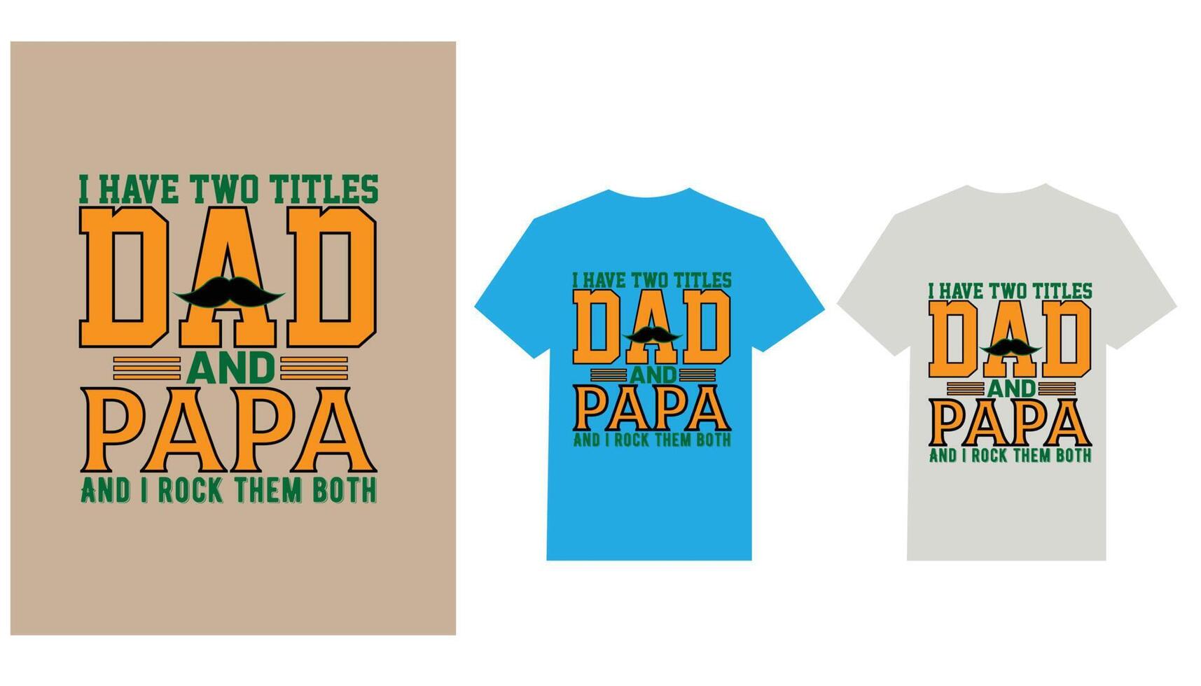 I HAVE TWO TITLES DAD AND PAPA AND I ROCK THEM BOTH T-Shirt Design vector