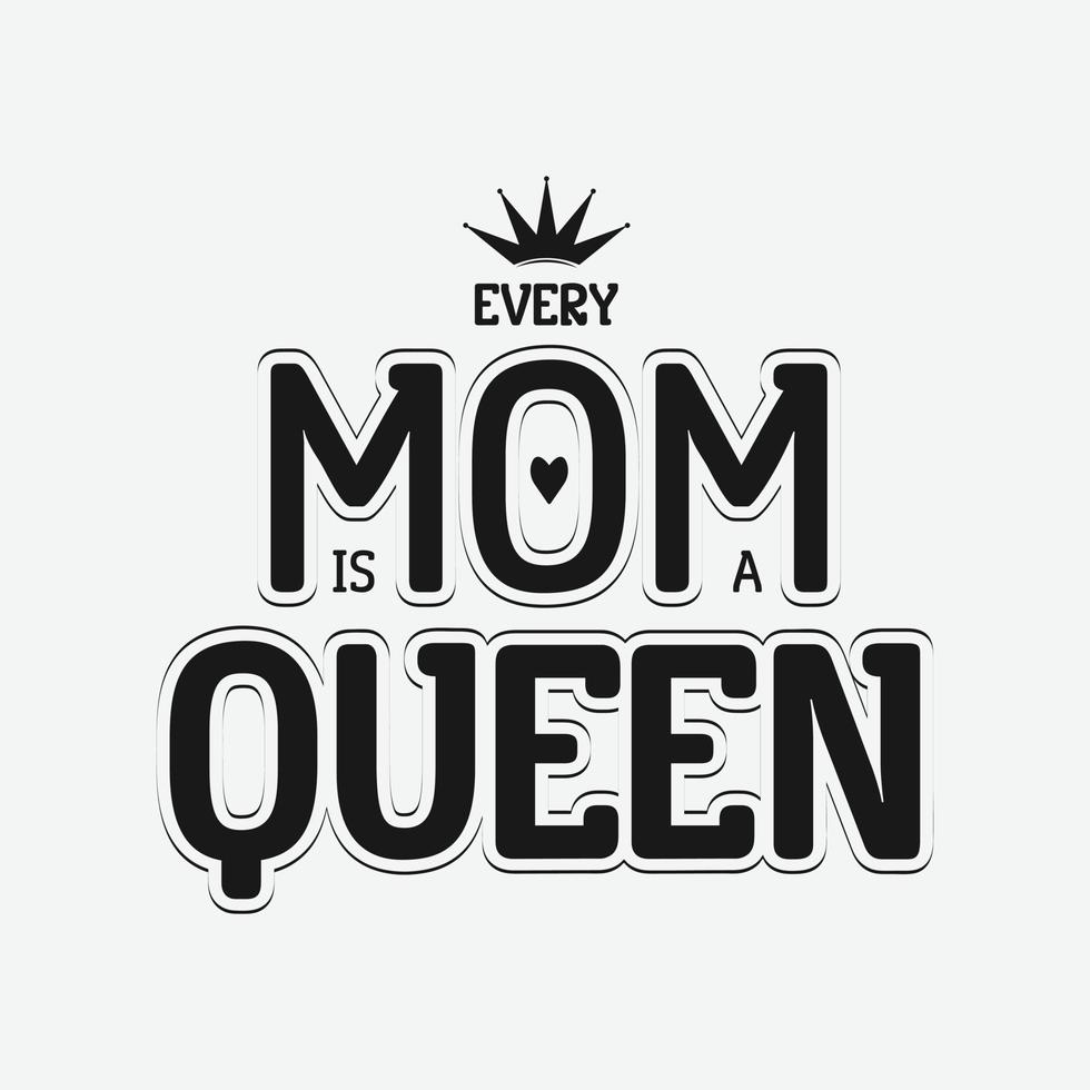 Every Mom is a queen, Mothers day calligraphy, mom quote lettering illustration vector