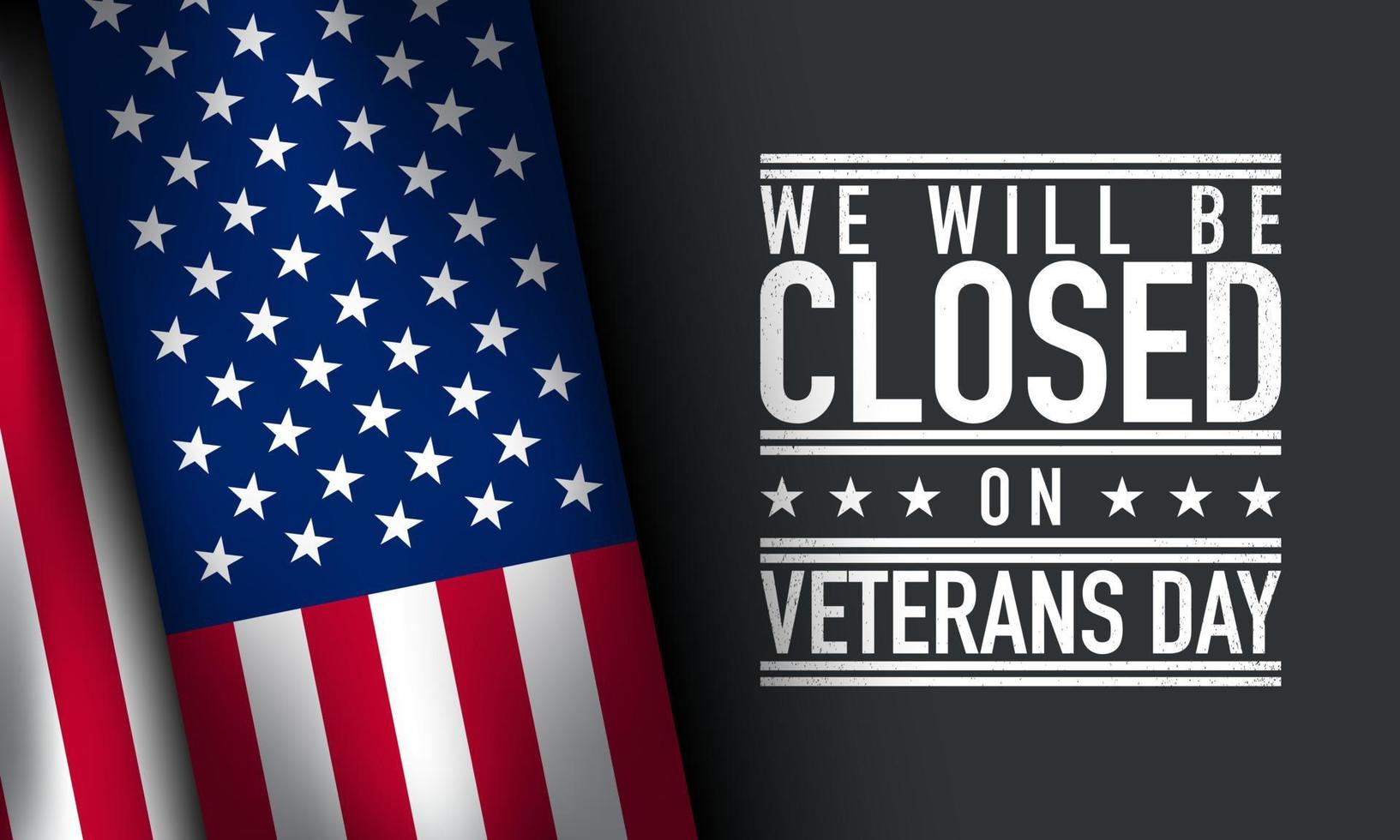 Veterans Day Background Design. We will be Closed on Veterans Day. vector