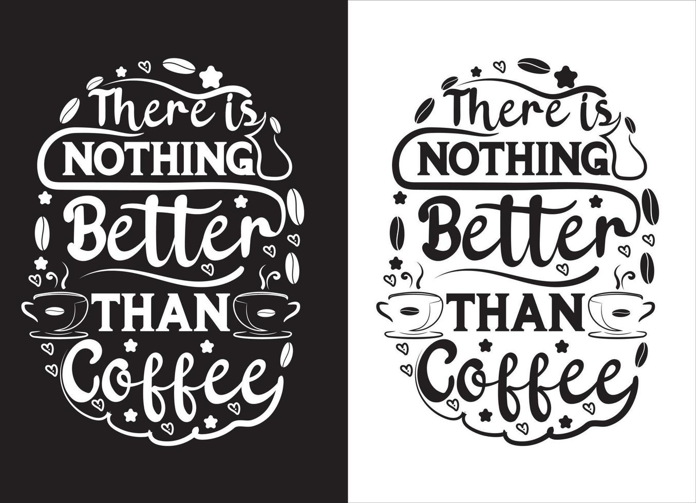 THERE IS NOTHING BETTER THAN COFFEE TYPOGRAPHY T-SHIRT DESIGN. vector