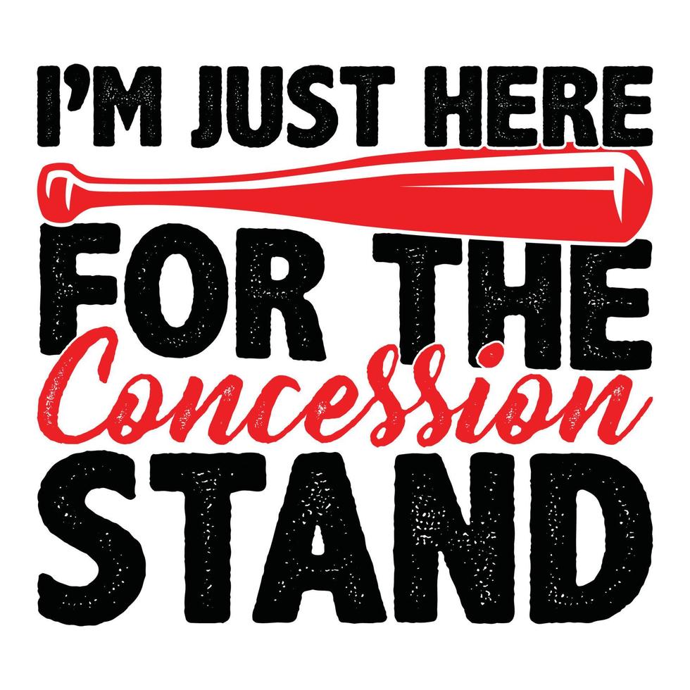 I'm Just Here For The Concession Stand, Sport Life Baseball Design, Motivational Positive Quotes Concession Stand Tee Design vector
