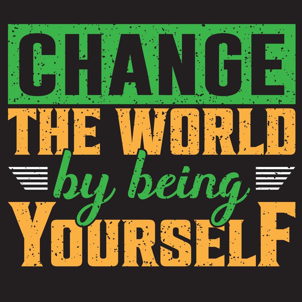 CHANGE THE WORLD BY BEING YOURSELF vector