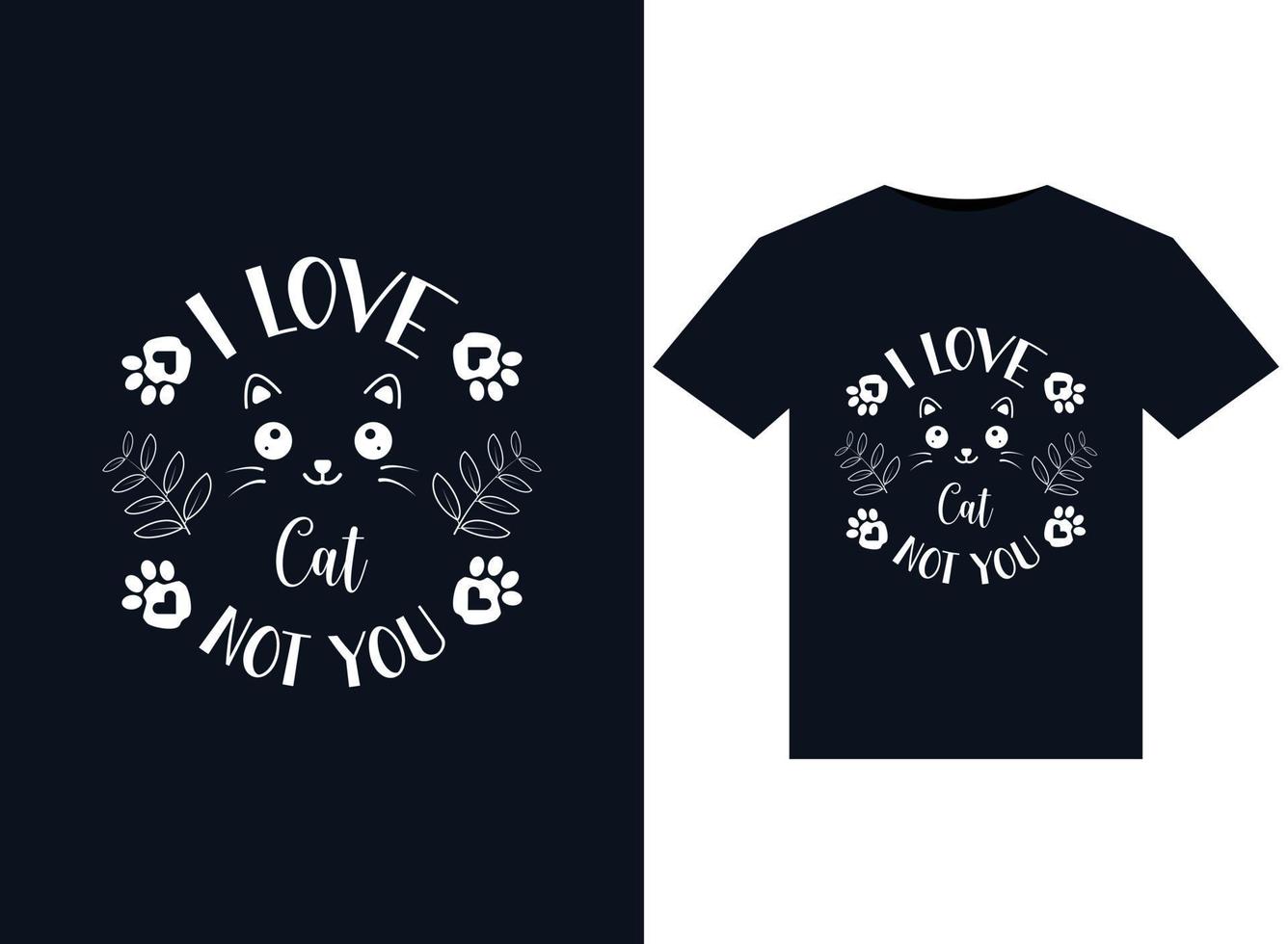 I Love Cat Not You illustrations for print-ready T-Shirts design vector