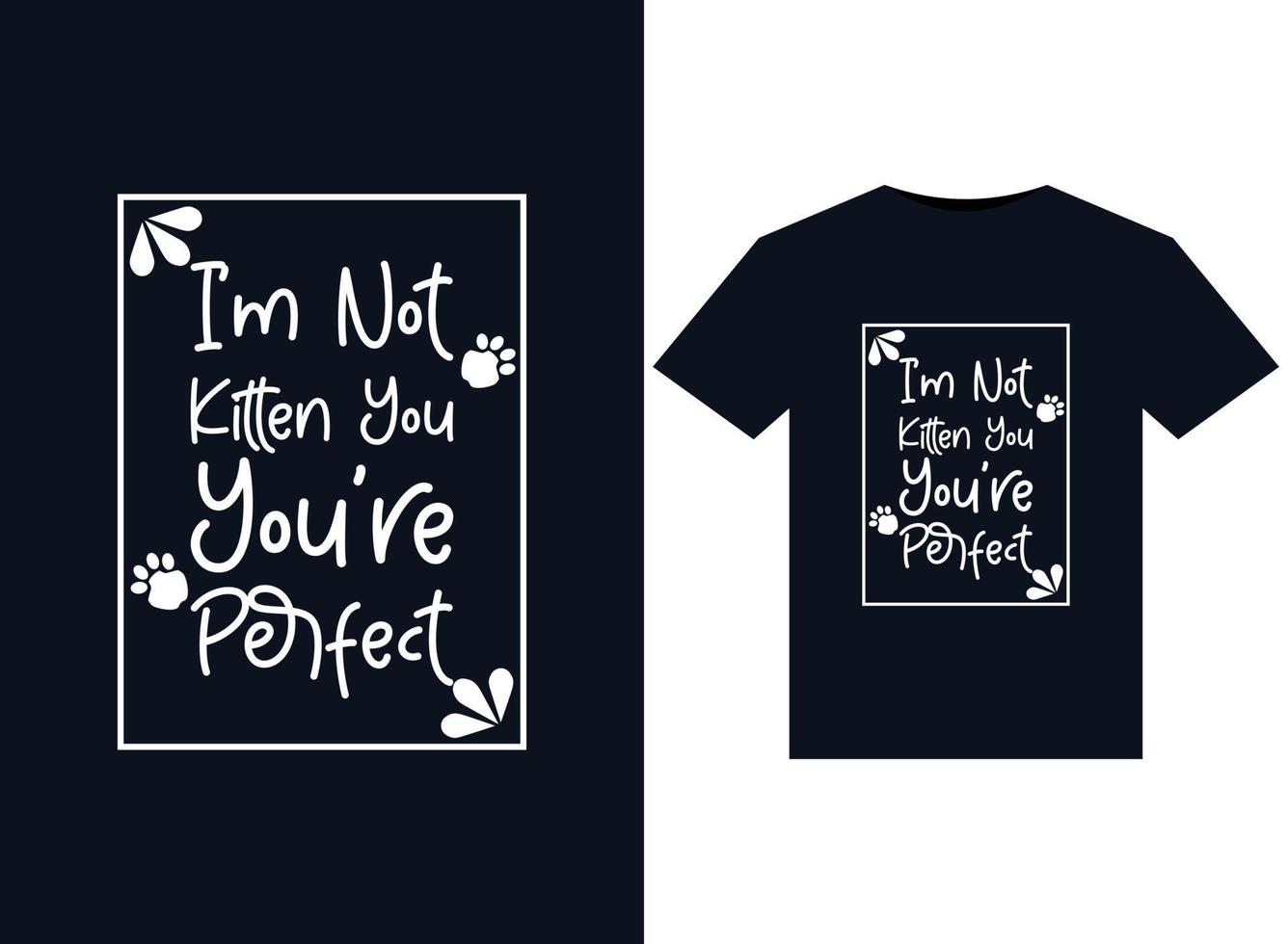 I m not kitten you you me perfect illustrations for print-ready T-Shirts design vector