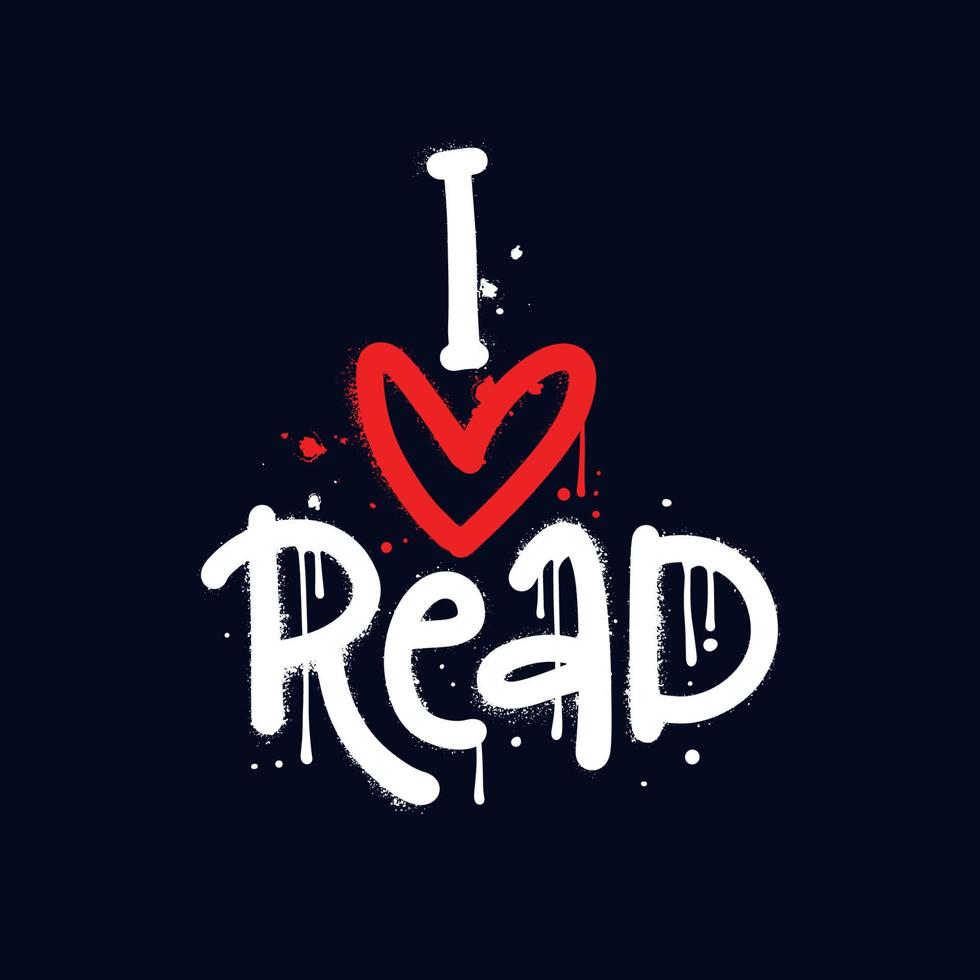 I love read - urban graffiti quote sprayed in white and red over black. Textured hand written Vector street art illustration.