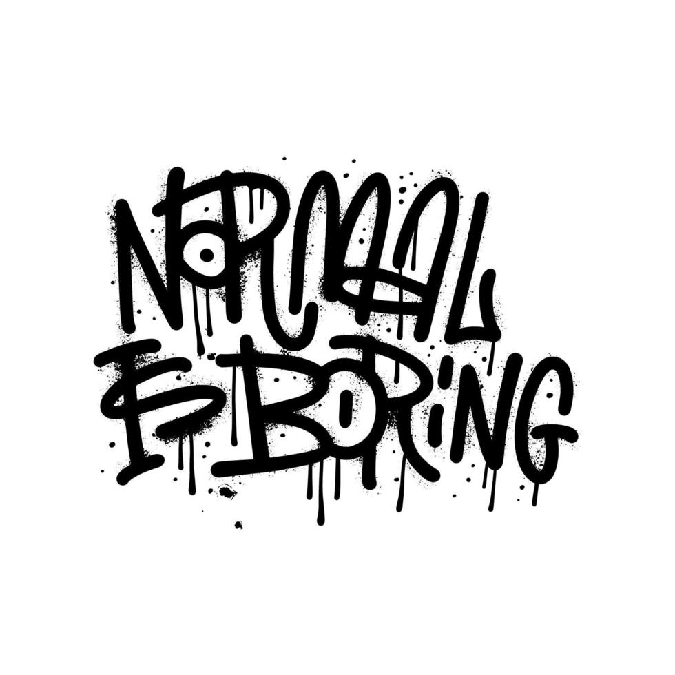 el eslogan de lo normal es aburrido - texto de estilo graffiti callejero urbano. efectos de salpicaduras y gotas. ilustración con textura vectorial. las letras grunge se rocían sobre fondo blanco. vector