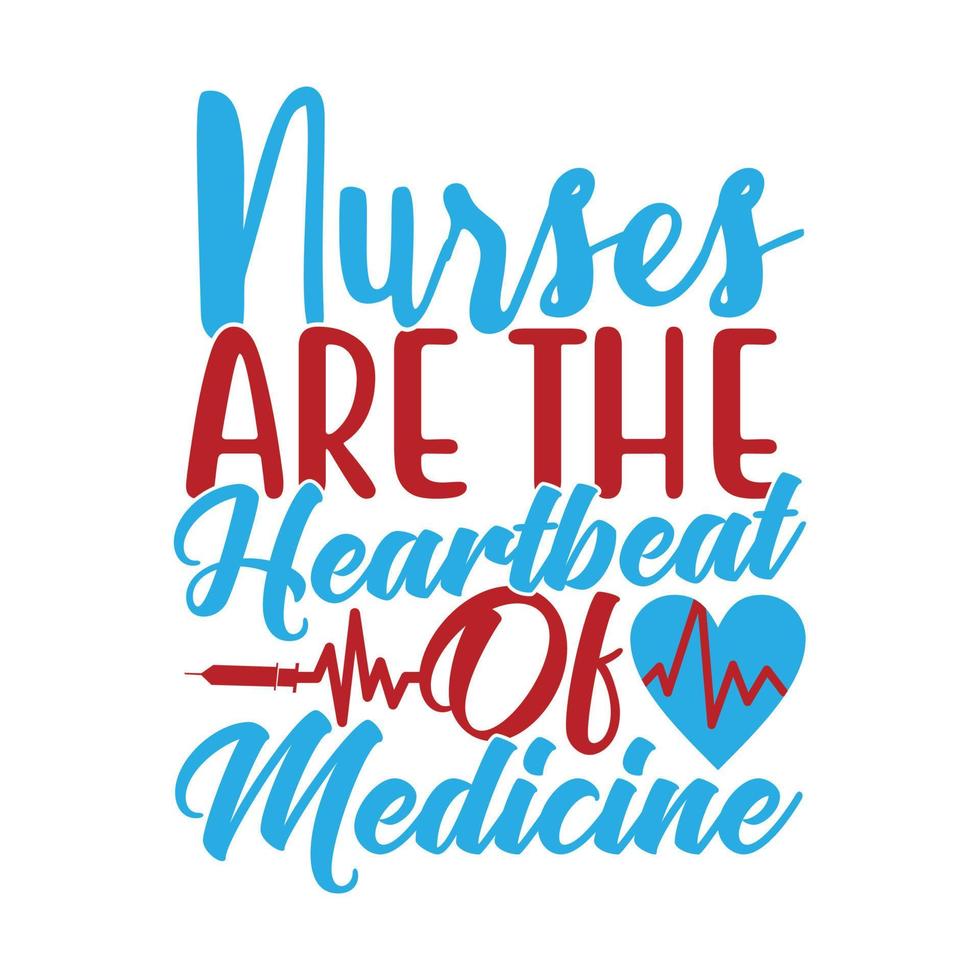 Nurses Are The Heartbeat Of Medicine, Medical Occupation, Nurse Lady, Nursing Lover Tee Saying vector