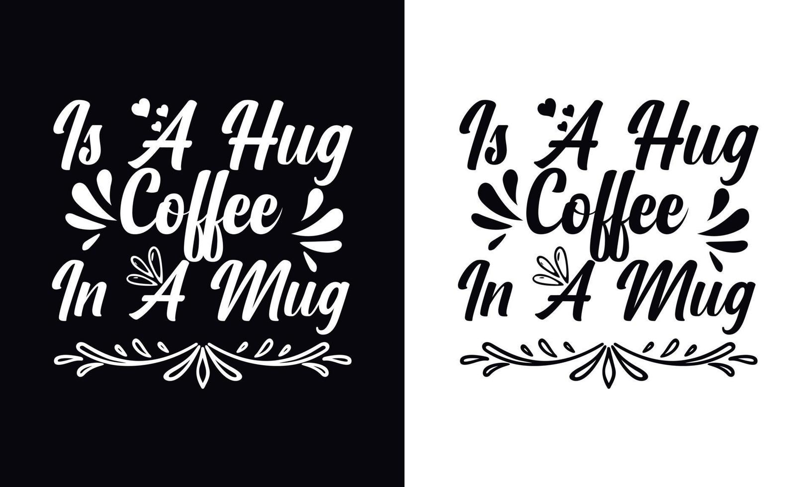 Is a hug in a mug. typography vector Coffee t-shirt design template