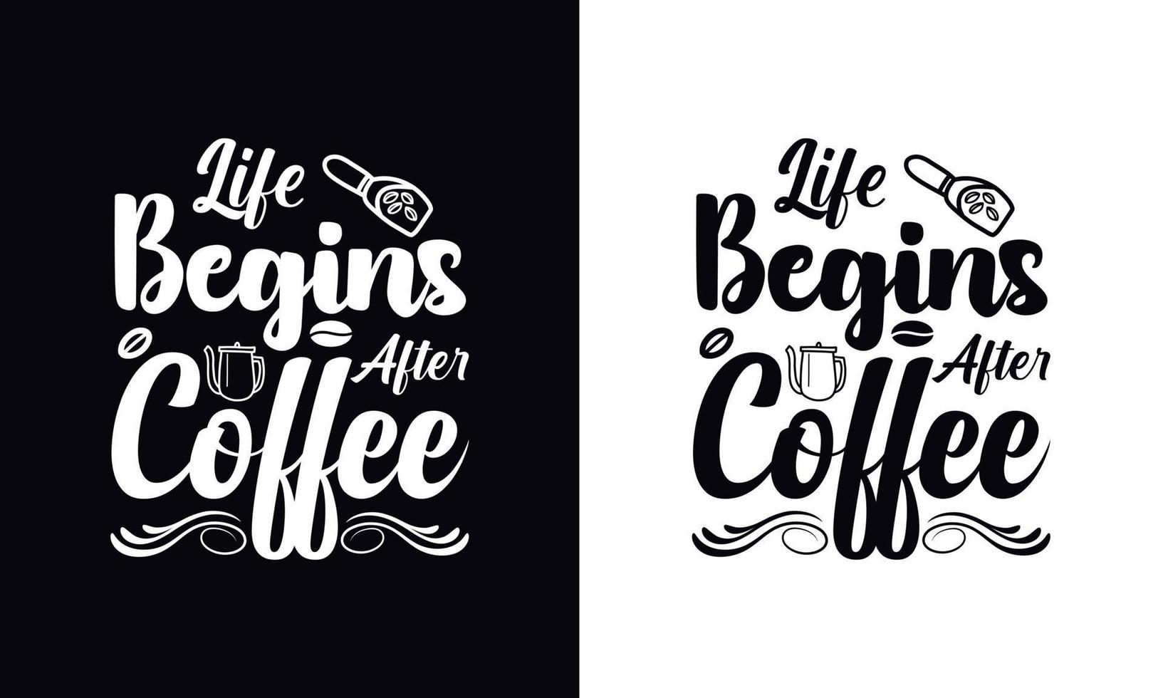 Life begins after coffee. typography vector Coffee t-shirt design template