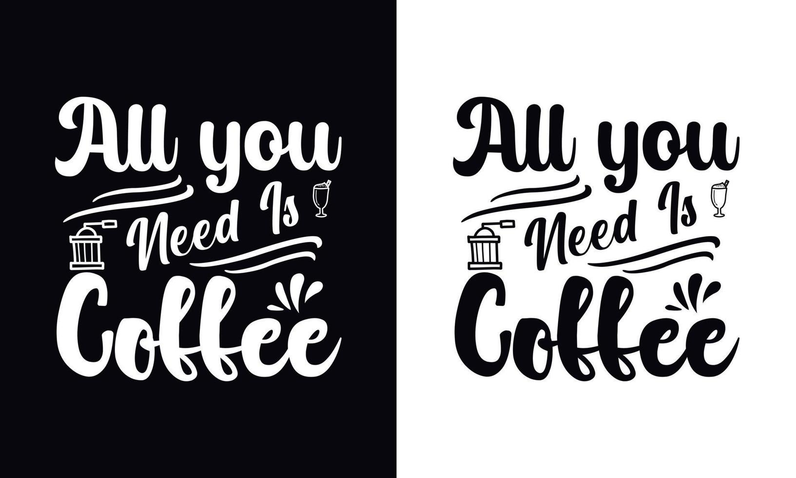 All you need is coffee. typography vector Coffee t-shirt design template
