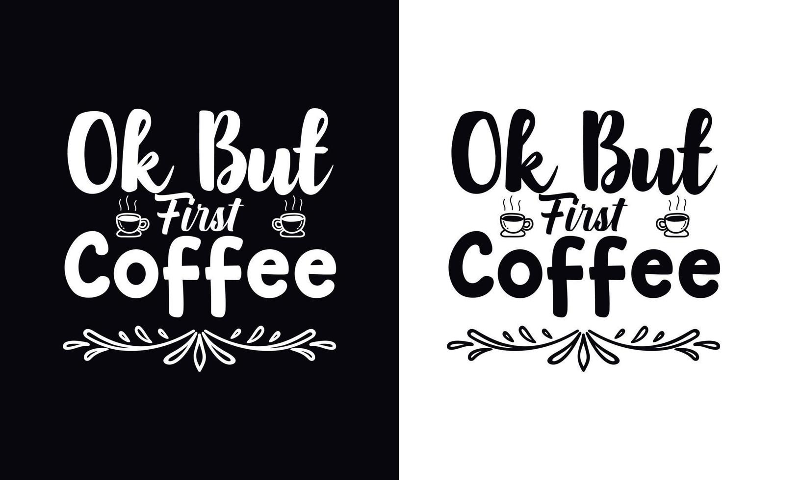 Ok but first coffee. typography vector Coffee t-shirt design template