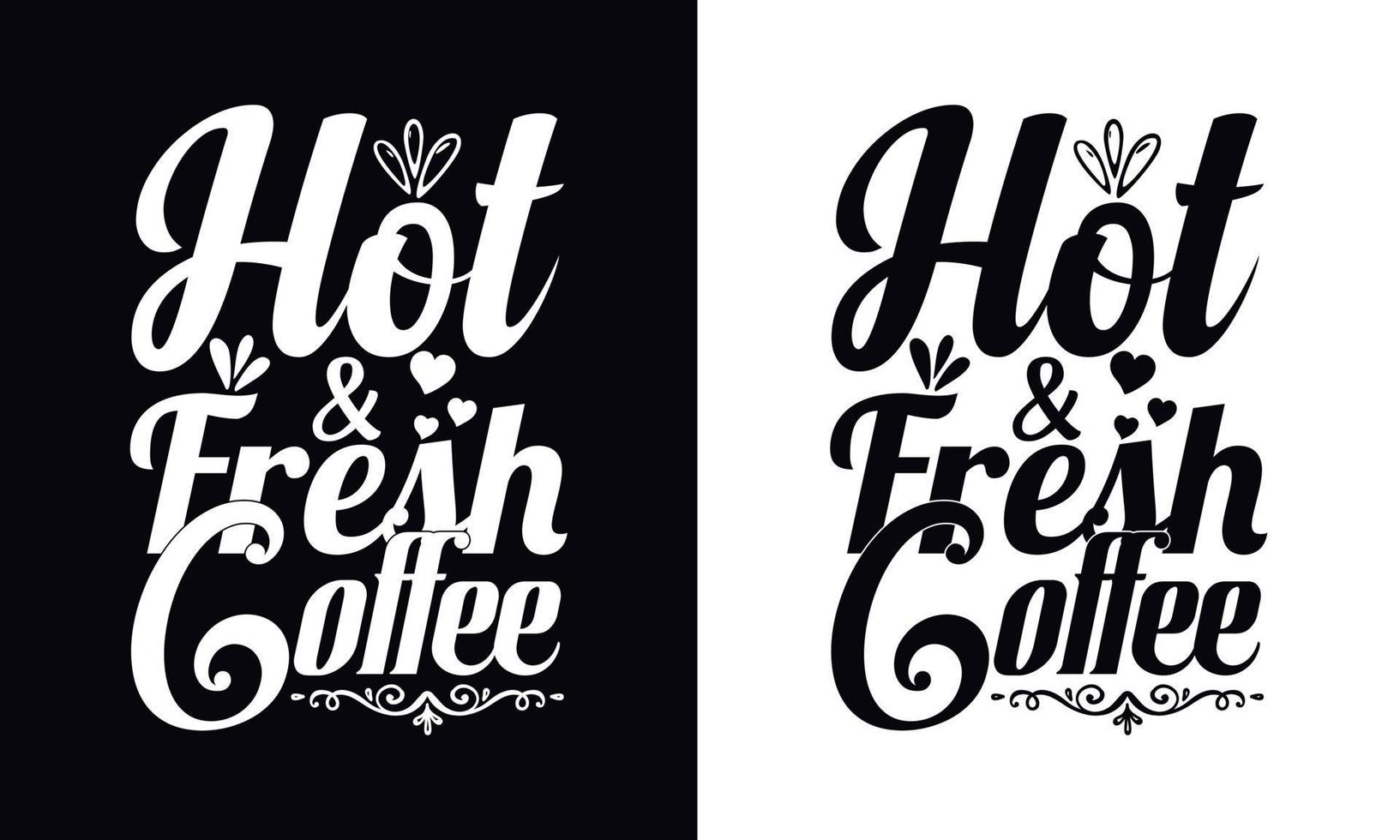 Hot and fresh coffee. typography vector Coffee t-shirt design template