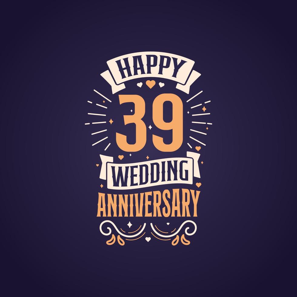 Happy 39th wedding anniversary quote lettering design. 39 years anniversary celebration typography design. vector