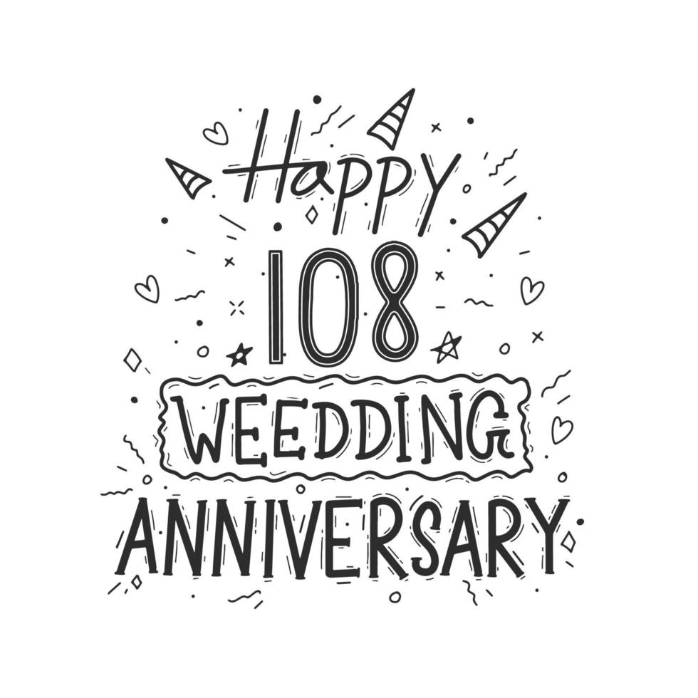 108 years anniversary celebration hand drawing typography design. Happy 108th wedding anniversary hand lettering vector