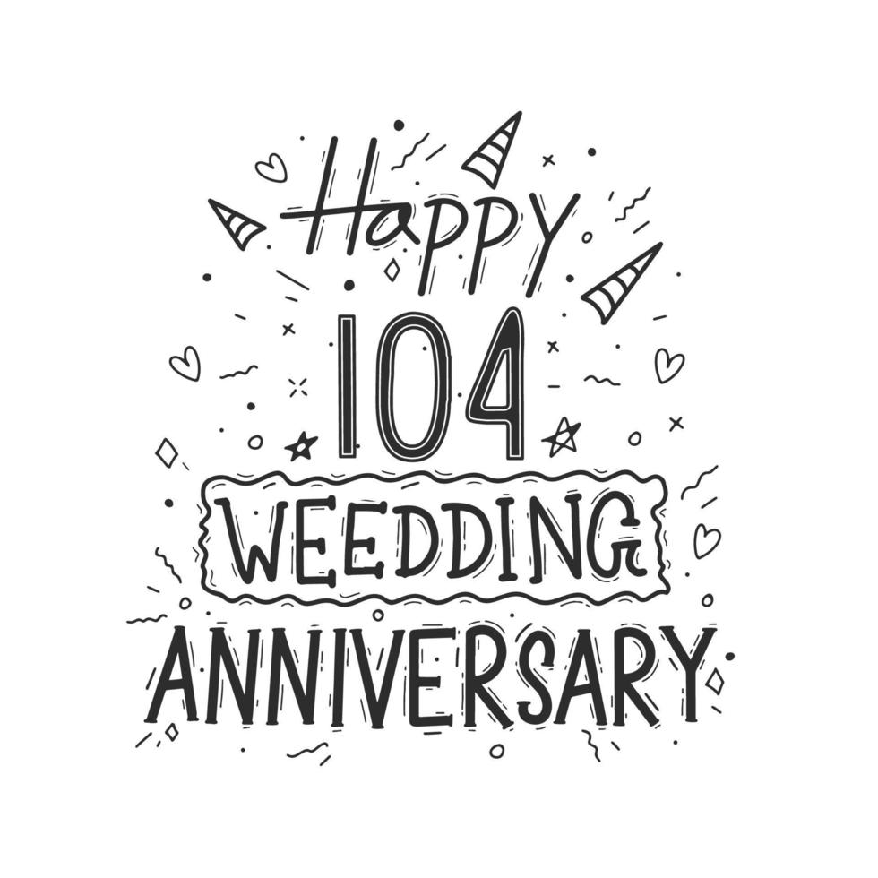 104 years anniversary celebration hand drawing typography design. Happy 104th wedding anniversary hand lettering vector