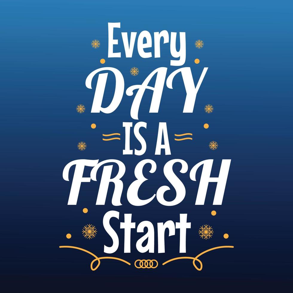 EVERY DAY IS A FRESH START QUOTE  MOTIVATIONAL QUOTE vector
