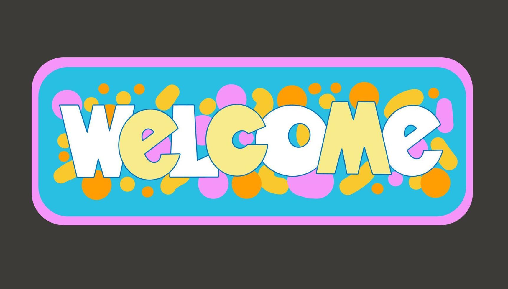 Welcome sign. Beautiful greeting card .Hand drawn invitation T-shirt print design. vector