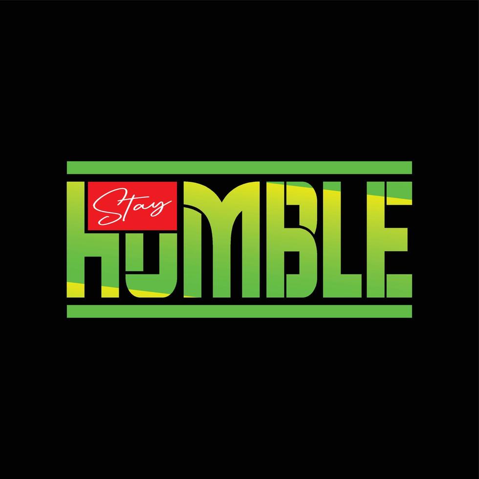 stay humble vector text design, powerful design for t-shirts, hats, sweaters, prints, cards, banners and more