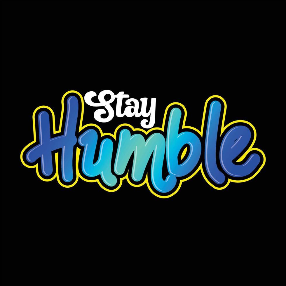 stay humble vector text design, powerful design for t-shirts, hats, sweaters, prints, cards, banners and more