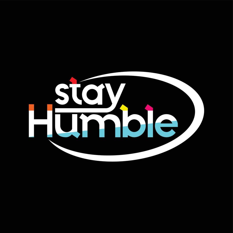stay humble vector text design, powerful design for t-shirts, hats, sweaters, prints, cards, banners and more