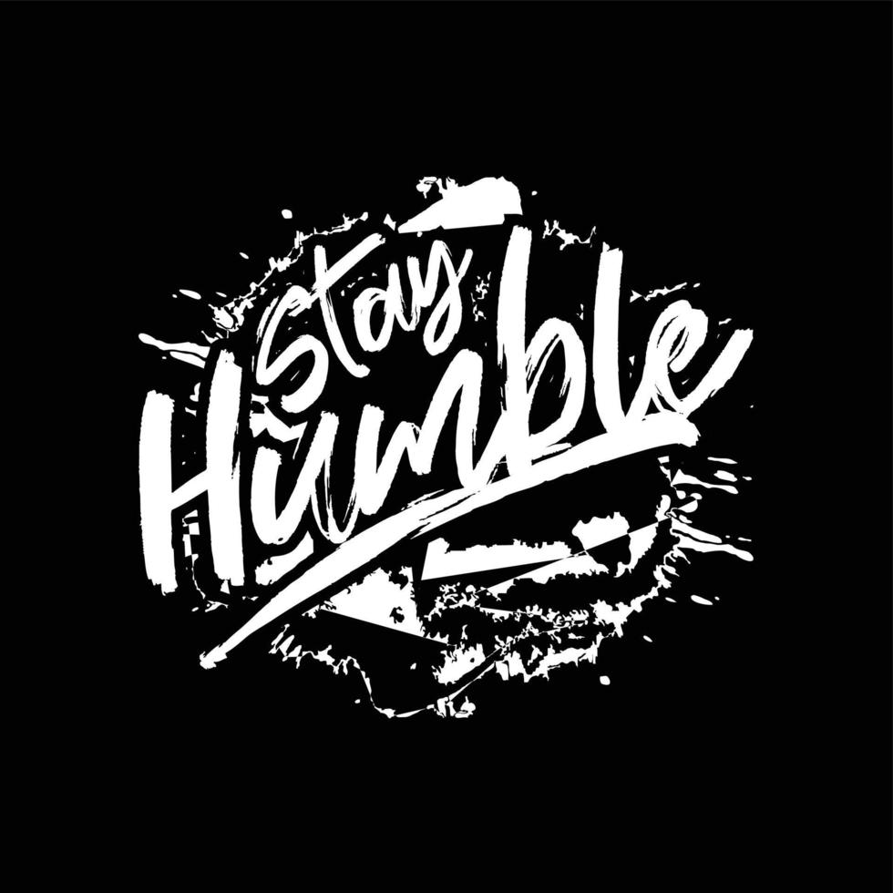 stay humble vector text design, powerful design for t-shirts, hats, sweaters, prints, cards, banners and more